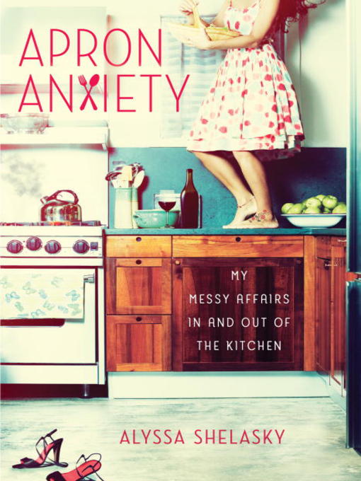 Title details for Apron Anxiety by Alyssa Shelasky - Available